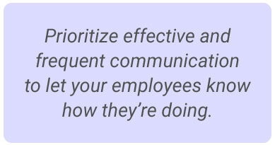 image with text - Prioritize effective and frequent communication to let your employees know how they’re doing.