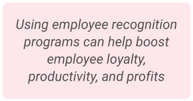 image with text - Using employee recognition programs can help boost employee loyalty, productivity, and profits.