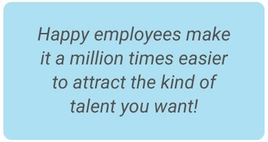 image with text - Happy employees make it a million times easier to attract the kind of talent you want!